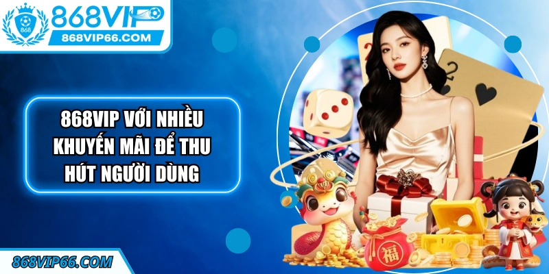 Thương hiệu 868VIP với nhiều khuyến mãi để thu hút người dùng