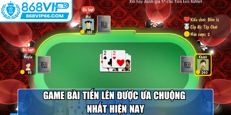 Game bài tiến lên được ưa chuộng nhất hiện nay