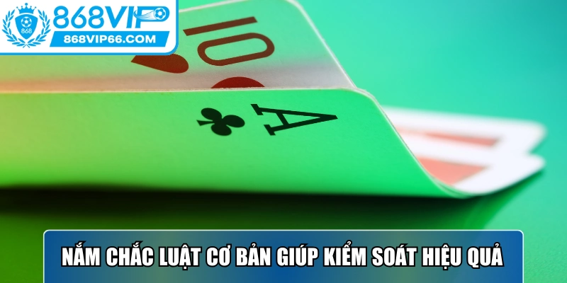 Cách Chơi Xì Dách Luôn Thắng Tối Ưu Hiệu Quả Cùng 868VIP 1 Nắm chắc luật cơ bản giúp kiểm soát trận hiệu quả