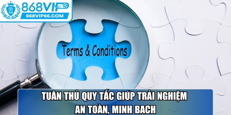 Tuân thủ quy tắc giúp trải nghiệm an toàn, minh bạch
