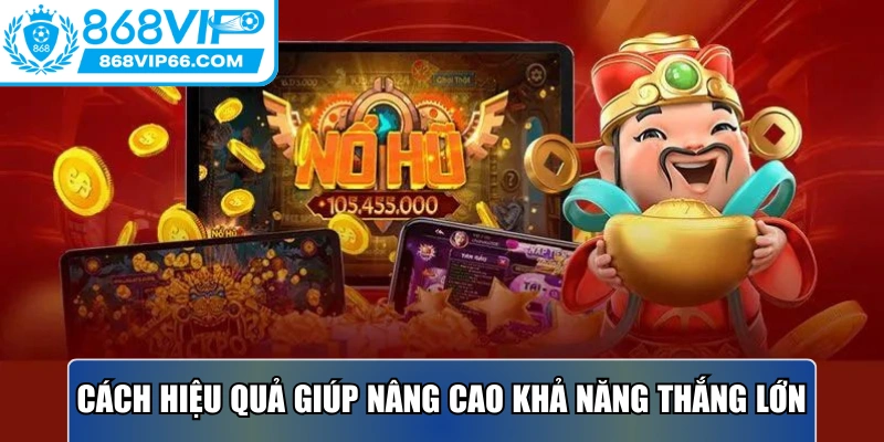Cách hiệu quả giúp nâng cao khả năng thắng lớn