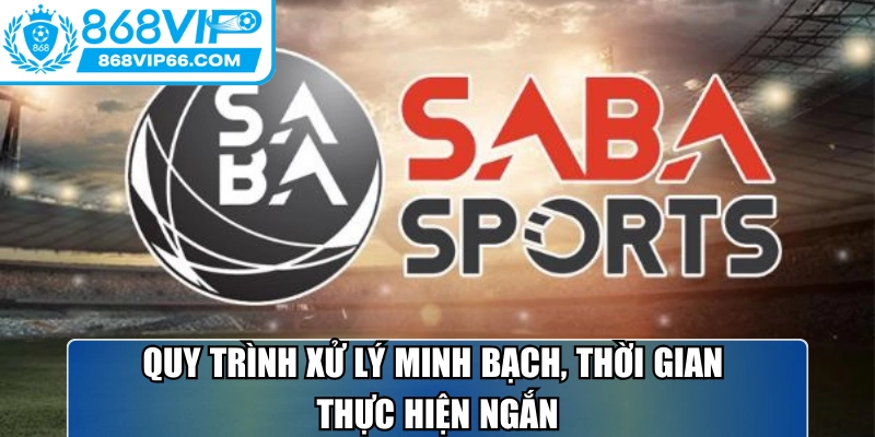 Quy trình xử lý minh bạch, thời gian thực hiện ngắn
