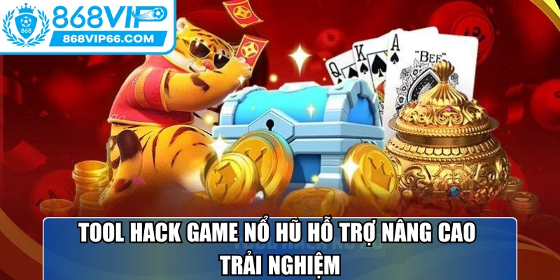 Tool hack game nổ hũ hỗ trợ nâng cao trải nghiệm