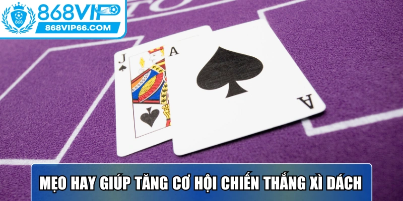 Mẹo hay giúp tăng cơ hội chiến thắng xì dách