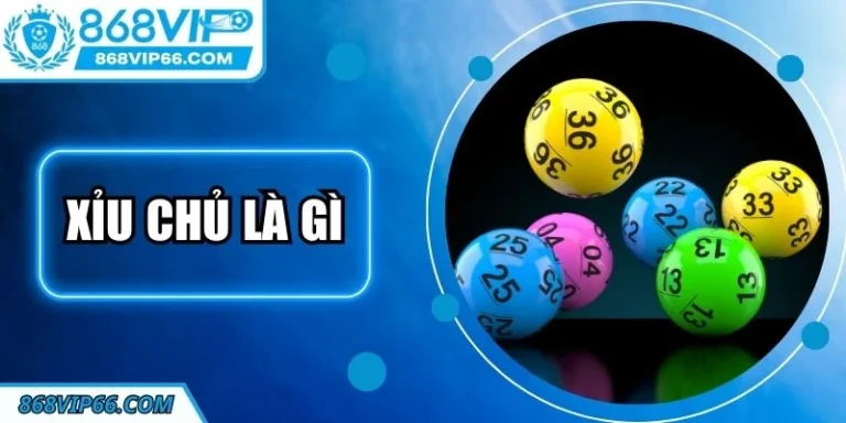Xỉu Chủ Là Gì? Bí Quyết Dự Đoán Hiệu Quả Tại 868VIP