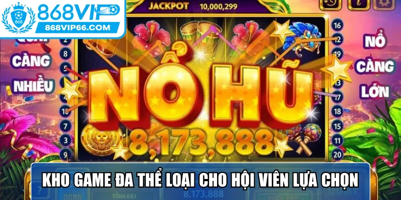 Kho game đa thể loại cho hội viên lựa chọn